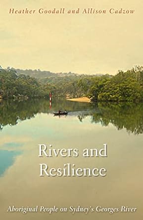 Rivers and Resilience: Aboriginal People On Sydney’s Georges River
